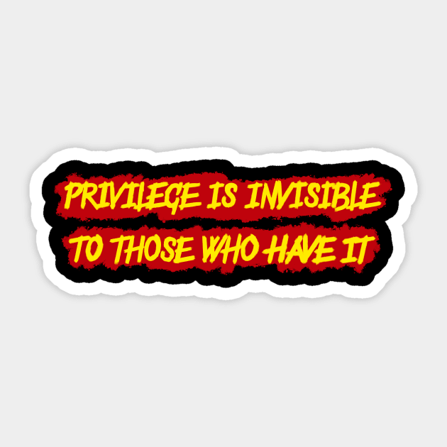 Privilege is invisible to those who have it Sticker by Raimondi